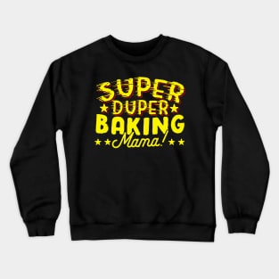 Super Duper Baking Mama Crewneck Sweatshirt